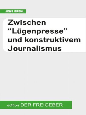 cover image of Zwischen "Lügenpresse" und konstruktivem Journalismus